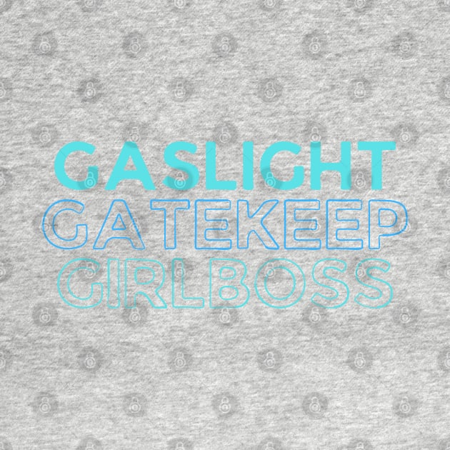 Gaslighting, Gatekeep, Girlboss by OnyxBlackStudio